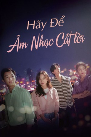 Để Âm Nhạc Cất Lời (I Wanna Hear Your Song) [2019]