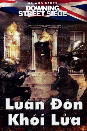 Luân Đôn Khói Lửa (He Who Dares: Downing Street Siege) [2015]